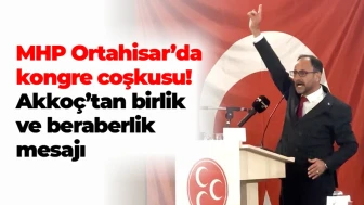 MHP Ortahisar’da kongre coşkusu! Akkoç’tan birlik ve beraberlik mesajı