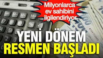 Milyonlarca konut sahibi için önemli gelişme: Yeni dönem resmi olarak başladı!
