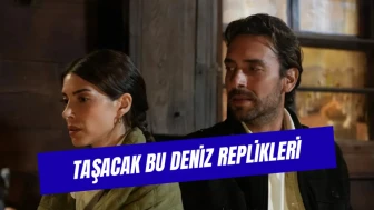 Taşacak Bu Deniz Replikleri ve Anlamları: Adil, Esme, Eleni ve Gezep’in Unutulmayan Sözleri