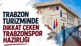 Trabzon turizminde dikkat çeken Trabzonspor hazırlığı