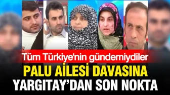 Tüm Türkiye'yi sallayan davada Yargıtay'dan nihai karar: Palu Ailesi davası sonuçlandı!