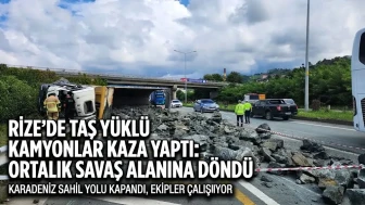 Rize’de Taş Yüklü Kamyonlar Kaza Yaptı: Ortalık Savaş Alanına Döndü