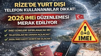 Rize’de Yurt Dışı Telefon Kullananlar Dikkat! 2026 IMEI Düzenlemesi Merak Ediliyor