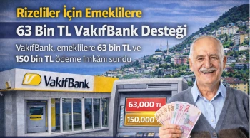 Rizeliler İçin Emeklilere 63 Bin TL VakıfBank Desteği