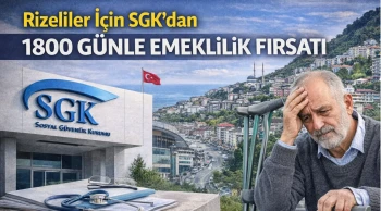 Rizeliler İçin SGK’dan 1800 Günle Emeklilik Fırsatı