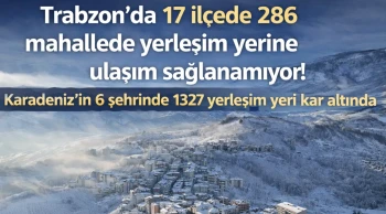 Trabzon'da 17 ilçede 286 mahallede yerleşim yerine ulaşım sağlanamıyor!