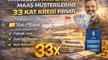 İstanbul’da VakıfBank’tan Maaş Müşterilerine 33 Kat Kredi Fırsatı