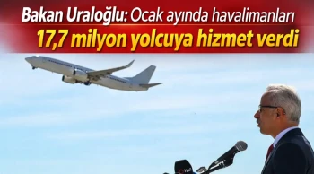 Bakan Uraloğlu: Ocak ayında havalimanları 17,7 milyon yolcuya hizmet verdi