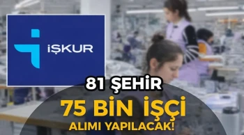 İŞKUR 81 Şehir 75 Bin İşçi Alım Yapılacak!