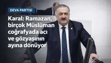 DEVA Partili Karal: Rahmet ve mağfiret ayı Ramazan, birçok Müslüman coğrafyada acı ve gözyaşının ayına dönüyor