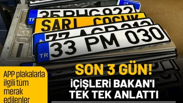 Son 3 gün! APP plakalarla ilgili tüm merak edilenler: İçişleri Bakan'ı tek tek anlattı