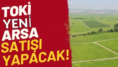 Arsa Sahibi Olmak İsteyenler: Eviniz Olsa Bile TOKİ'den Başvuru Yapabileceksiniz!