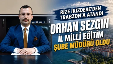 Rize İkizdere'den Trabzon'a Atandı: Orhan Sezgin İl Millî Eğitim Şube Müdürü Oldu
