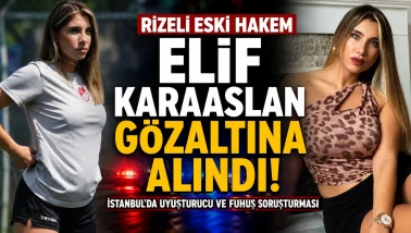 Rizeli Eski Hakem Elif Karaaslan Gözaltına Alındı! İstanbul'daki Uyuşturucu ve Fuhuş Soruşturmasında Dikkat Çeken Gelişme