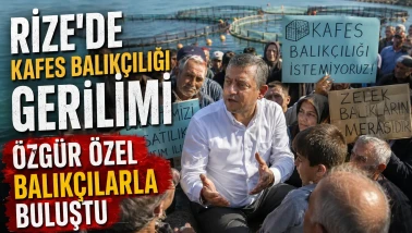 Rize'de kafes balıkçılığı gerilimi: Özgür Özel balıkçılarla buluştu