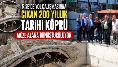 Rize’de yol çalışmasında çıkan 200 yıllık tarihi köprü müze alana dönüştürülüyor