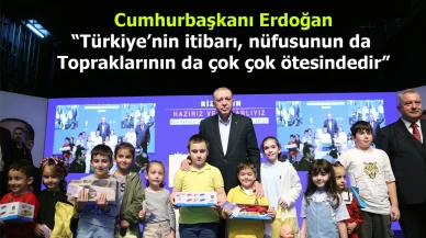 Cumhurbaşkanı Erdoğan: “Türkiye’nin itibarı, nüfusunun da topraklarının da çok çok ötesindedir”