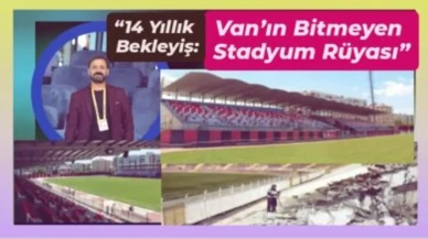 14 yıllık bekleyiş: Van’ın bitmeyen stadyum rüyası