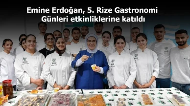 Emine Erdoğan, 5. Rize Gastronomi Günleri etkinliklerine katıldı