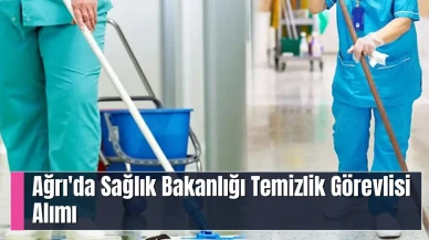 Ağrı'da Sağlık Bakanlığı Temizlik Görevlisi Alımı