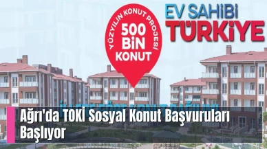 Ağrı'da TOKİ Sosyal Konut Başvuruları Başlıyor