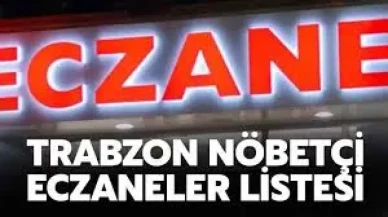 21 Kasım Trabzon Nöbetçi Eczaneler Listesi