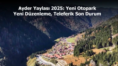 Ayder Yaylası 2025 | Yeni Otopark, Yeni Düzenleme, Teleferik Son Durum