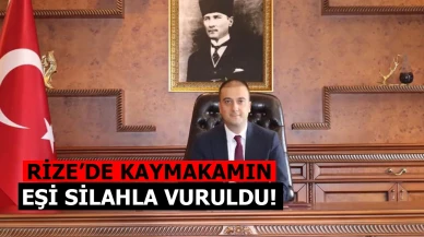 Rize'de Kaymakamın Eşi Silahla Vuruldu