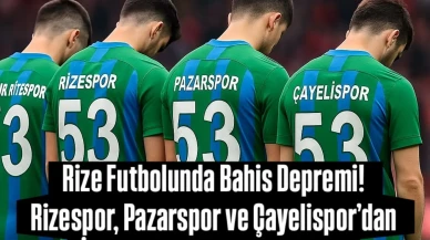 Rize Futbolunda Bahis Skandalı! Rizespor, Pazarspor ve Çayelispor'lu isimler disipline sevk edildi