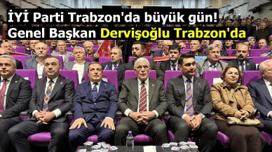 İYİ Parti Trabzon'da büyük gün! Genel Başkan Dervişoğlu Trabzon'da