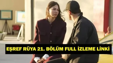 EŞREF RÜYA 21. BÖLÜM FULL İZLE! Çağatay Ulusoy ve Demet Özdemir'in Başrol Oyuncu Olduğu Diziye Dair Tek Parça İzleme İmkanı!