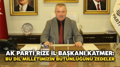 AK Parti Rize İl Başkanı Katmer: Bu Dil Milletimizin Bütünlüğünü Zedeler