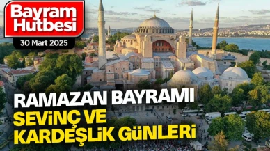 Ramazan Bayramı Hutbesi - 30 Mart 2025