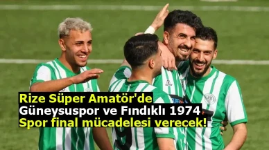 Rize Süper Amatör'de Güneysuspor ve Fındıklı 1974 Spor final mücadelesi verecek!