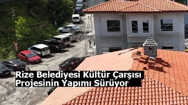 Rize Belediyesi Kültür Çarşısı Projesinin Yapımı Sürüyor
