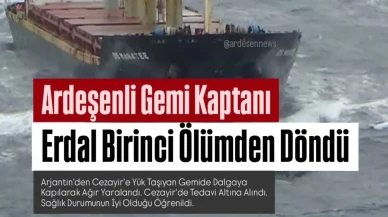 Ardeşenli Kaptan Erdal Birinci Ölümden Döndü