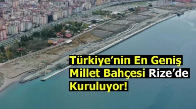Türkiye’nin En Geniş Millet Bahçesi Rize’de Kuruluyor!