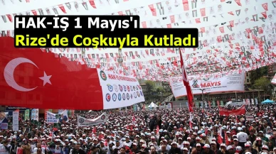 HAK-İŞ 1 Mayıs'ı Rize'de Coşkuyla Kutladı
