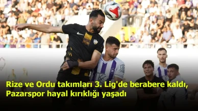 Rize ve Ordu takımları 3. Lig'de berabere kaldı, Pazarspor hayal kırıklığı yaşadı