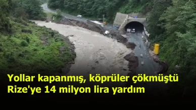 Yollar kapanmış, köprüler çökmüştü: Rize'ye 14 milyon lira yardım