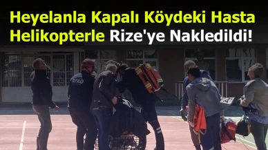 Heyelanla Kapalı Köydeki Hasta, Helikopterle Rize'ye Nakledildi!