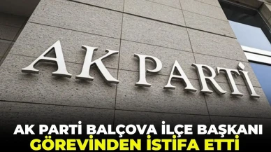 AK Parti Balçova İlçe Başkanı Oğuzhan Bizkevelci Görevinden Ayrıldı!