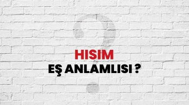Hısım Kelimesinin (Sözcüğünün) Anlamı ve Eş Anlamlısı Nedir