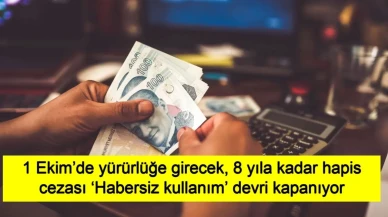 Maliye’den son dakika değişikliği! 1 Ekim’de yürürlüğe girecek, 8 yıla kadar hapis cezası ‘Habersiz kullanım’ devri kapanıyor