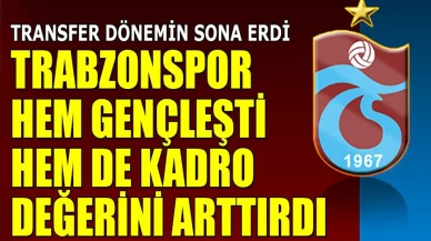 Trabzonspor’da Transfer Operasyonu Sona Erdi: Gençleşme, Kârlılık ve Değer Artışı