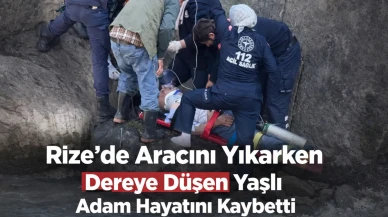 Rize'de Aracını Yıkarken Dereye Düşen Yaşlı Adam Hayatını Kaybetti