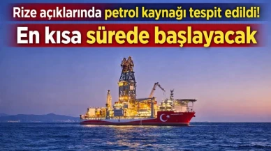 Rize açıklarında petrol kaynağı tespit edildi! En kısa sürede başlayacak