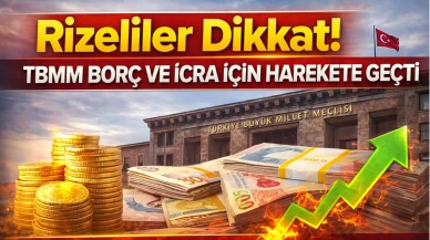 Rizeliler Dikkat! TBMM Borç ve İcra İçin Harekete Geçti