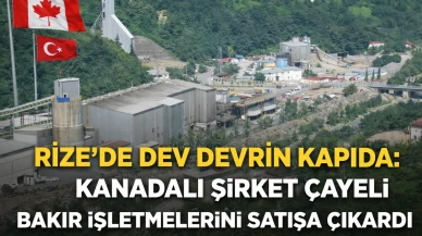 Rize’de dev devir kapıda: Kanadalı şirket Çayeli Bakır İşletmelerini satışa çıkardı