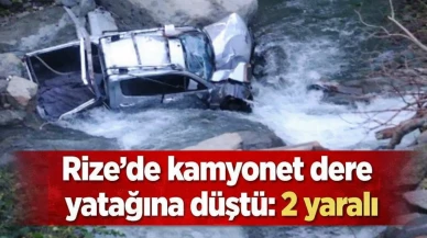 Rize'de kamyonet dereye yatağına düştü: 2 yaralı